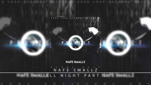 3. Nafe Smallz – All Night Part 2