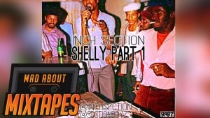 Inch (Section Boyz) – Shelly Ann | MadAboutMixtapes