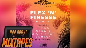 Kenny Allstar – Flex ‘N’ Finesse Remix ft. Joresy, Timbo, Afro B & Big Tipper | MadAboutMixtapes