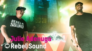 Rebel Sound & Julie Adenuga