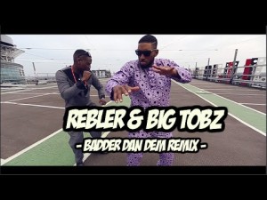 Rebler & Big Tobz – Badder Dan Dem Remix | Music Video | @Rebler_Artist @BigTobzsf @hitmanworldwide