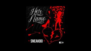 Sneakbo – Her Name @Sneakbo CERTIFIED EP IS FOR PRE ORDER GET NOW!! ON ITUNES