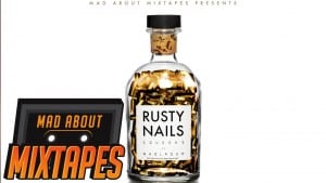 Squeeks – Rusty Nails ft. Wholagun #MadExclusive | MadAboutMixtapes