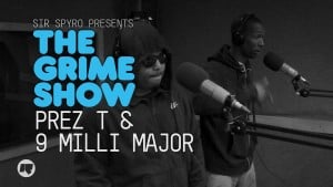 The Grime Show: Prez T & 9 Milli Major