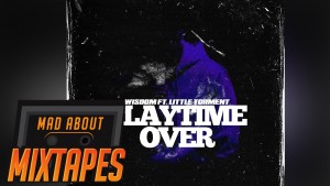 Wisdom ft. Little Torment – Playtime Over | MadAboutMixtapes