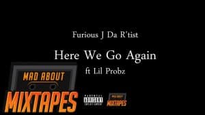 Furious J Da R’tist – Here We Go Again ft. Lil Probz | MadAboutMixtapes