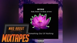 Something Out Of Nothing – Skatta, Shadow, Myrie & Krxnic | MadAboutMixtapes