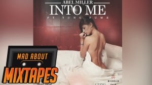 Abel Miller ft Yung Fume – Into Me | MadAboutMixtapes