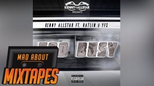 Kenny Allstar ft. Ratlin & YFS – Too Busy | MadAboutMixtapes