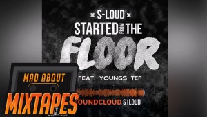 S-Loud x Youngs Teflon – Started From The Floor | MadAboutMixtapes
