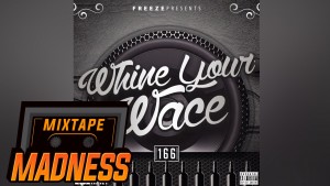 Freeze – Whine Your Wace  | Mixtape Madness