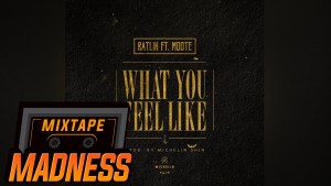 Ratlin – What You Feel Like ft. MdotE (Prod By Michelin Shin) | Mixtape Madness