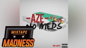 Aze – No Meds | Mixtape Madness