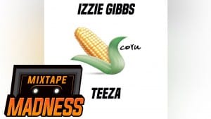 Izzie Gibbs – Sweetcorn Freestyle (Prod by. Teeza) | Mixtape Madness