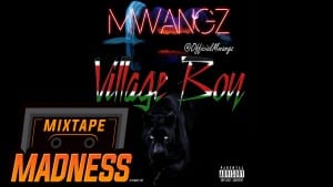 Mwangz – Village Boy | Mixtape Madness