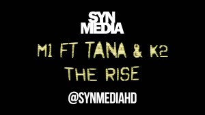 SynMedia – M1 Ft. Tana & K2 – The Rise [Audio]