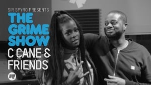 The Grime Show: C Cane & Friends