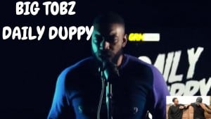 BIG TOBZ DAILY DUPPY REACTION (STRAIGHT FLAMES)