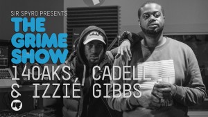 The Grime Show: 140Aks, Cadell & Izzie Gibbs