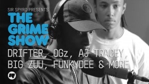 The Grime Show: Drifter, OGz, AJ Tracey, Big Zuu, Funkydee & More