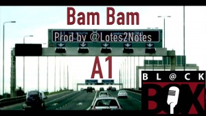 Bam Bam | A1 [Audio] BL@CKBOX Prod. by @Lotes2notes