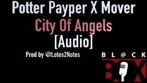 Potter Payper X Mover | City Of Angels [Audio] BL@CKBOX Prod @Lotes2Notes