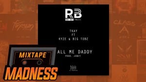 Tkay ft. Kyze & Big Tobz – Call Me Daddy (Prod. Jobey) | Mixtape Madness