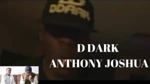 D DARK IS BACK AGAIN WITH NEW TRACK ANTHONY JOSHUA (CHAT — GET BANGED)
