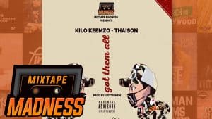 Kilo Keemzo – Got Them All ft. Thaison | @MixtapeMadness