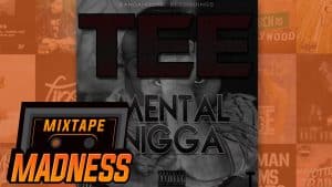 Tee – Mental Nigga | @MixtapeMadness