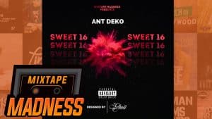 Ant Deko – Sweet 16 | @MixtapeMadness