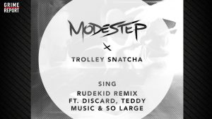 Modestep & Trolley Snatcha – Sing (RudeKid Remix) Ft Discarda, Teddy Music & So Large