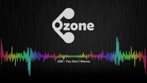 Ozone Media: JDN – You Don’t Wanna [OFFICIAL AUDIO]