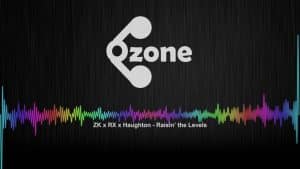 Ozone Media: ZK x RX x Haughton – Raisin’ the Levels [OZONE AUDIO]