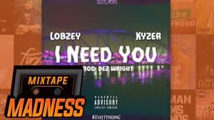 Lobzey X Kyzer – I Need You | @MixtapeMadness