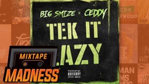 Big Smize x Ceddy – Tek It Eazy | @MixtapeMadness