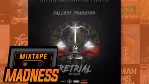 Tallest Trapstar – Retrial Freestyle [Retrial] | @MixtapeMadness
