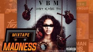 VBM – Don’t Blame You | @MixtapeMadness