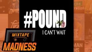 Pound – I Can’t Wait | @MixtapeMadness