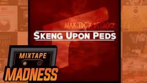 MAX TDC X DSTACKZ – Skeng Upon Peds | @MixtapeMadness