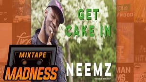 Neemz – Get Cake In | @MixtapeMadness