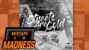 Biggie Blacks – Streets Are Cold | @MixtapeMadness