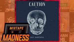 Jay Santana – Caution @Jay_Santana1 | @MixtapeMadness