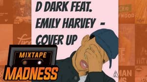 D Dark ft Emily Harvey – Cover Up | @MixtapeMadness