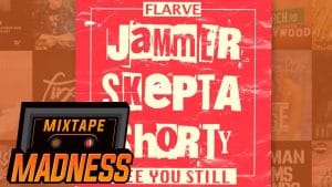 Flarve ft Jammer X Skepta X Shorty – See You Still | @MixtapeMadness