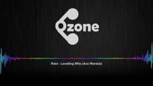Ozone Audio: Rdot – Levelling Who (Ace Wardub)
