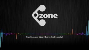 Ozone Audio: Rick Sanchez – Woah Riddim (Instrumental)