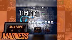 Timmy F – Need More | @MixtapeMadness