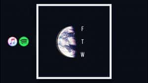 “F.T.W” OUT NOW!