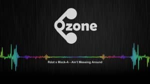 Ozone Audio: Rdot x Mock-A – Ain’t Messing Around